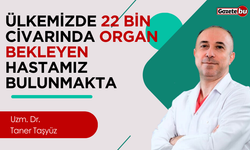 Ülkemizde 22 bin Civarında Organ Bekleyen Hastamız Bulunmakta