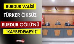 Vali Türker Öksüz; "Burdur Gölü'nü Kaybedemeyiz"