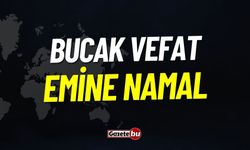 Bucak Vefat: Emine Namal Vefat Etmiştir