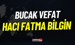 Bucak Vefat: Hacı Fatma Bilgin Vefat Etmiştir