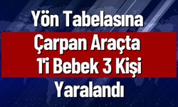 Yön Tabelasına  Çarpan Araçta  1'i Bebek 3 Kişi Yaralandı