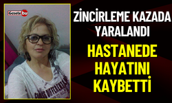 Zincirleme Kazada Yaralanan Kadın Hayatını Kaybetti