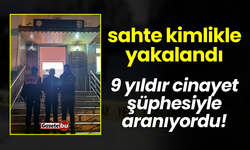 Sahte Kimlikle Yakalandı, 9 Yıldır Cinayet Şüphesiyle Aranıyordu!