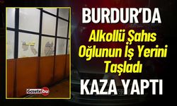 Burdur'da Alkollü Şahıs Oğlunun İşyerini Taşladı: Giderken Kaza Yaptı