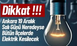 Ankara 19 Aralık  Salı Günü Neredeyse Bütün İlçelerde Elektrik Kesilecek