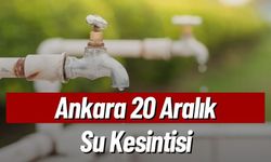 Ankara 20 Aralık Su Kesintisi