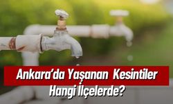 Ankara’da Yaşanan Kesintiler Hangi İlçelerde?