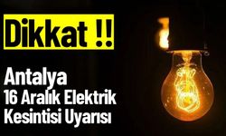 Antalya 16 Aralık Elektrik Kesintisi Uyarısı