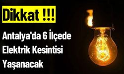 Antalya'da 6 İlçede Elektrik Kesintisi Yaşanacak