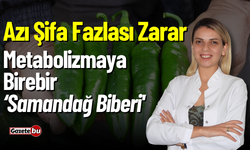 Azı Şifa Fazlası Zarar: Metabolizmaya Birebir 'Samandağ Biberi'