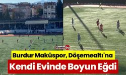 Burdur Makü Spor, Döşemealtı Spor'a Kendi Evinde Mağlup Oldu