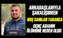 Arkadaşlarıyla Şakalaşırken Boş Sanılan Tabanca Ölümüne Neden Oldu