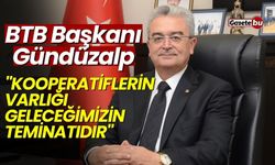 BTB Başkanı Gündüzalp, "Kooperatiflerin varlığı  geleceğimizin teminatıdır"