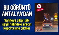 Bu Görüntü Antalya'dan! Yolcu Kaportaya Çıkıp Dans Etti