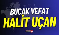 Bucak Vefat Halit Uçan Vefat Etmiştir