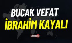 Bucak Vefat İbrahim Kayalı Vefat Etmiştir