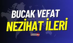 Bucak Vefat Nezihat İleri Vefat Etmiştir