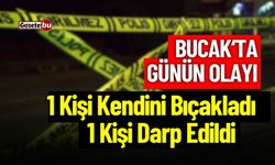 Bucak'ta Günün Olayı : 1 Kişi Kendini Bıçakladı, 1 Kişi Darp Edildi