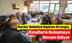 Burdur Belediye Başkanı Ercengiz, Esnaflarla Buluşmaya Devam Ediyor