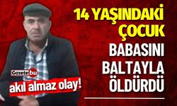 14 Yaşındaki Çocuk Babasını Baltayla Öldürdü! İfadesi Kan Dondurdu