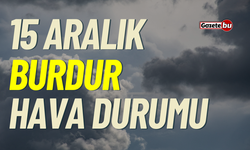 15 Aralık Cuma BURDUR HAVA DURUMU nasıl olacak ?