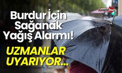 Burdur İçin Sağanak Yağış Alarmı! Uzmanlar Uyarıyor...