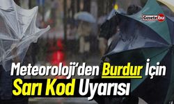 Meteoroloji Burdur İçin Sarı Kodlu Uyarı Verdi!