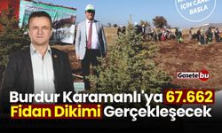 Burdur Karamanlı'ya 67.662 Fidan Dikimi Gerçekleşecek