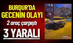 Burdur'da Gecenin Olayı 2 Araç Çarpıştı 3 Yaralı Var