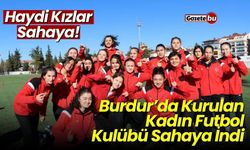 Haydi Kızlar Sahaya! Burdur’da Kurulan Kadın Futbol Kulübü Sahaya İndi