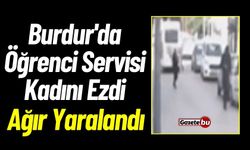 Burdur'da Öğrenci Servisi Kadını Ezdi: Ağır Yaralandı