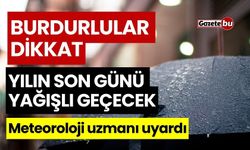 Burdur'da Yılın Son Günü Yağışlı Geçecek!