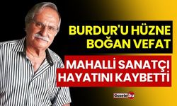 Burdur'u Hüzne Boğan Vefat! Mahalli Sanatçı Hayatını Kaybetti