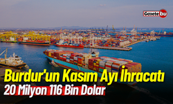 Burdur'un Kasım Ayı İhracatı 20 Milyon 116 Bin Dolar