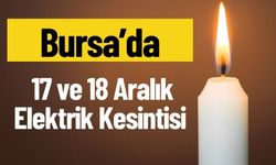 Bursa 17 ve 18 Aralık Elektrik Kesintisi