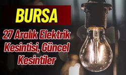 Bursa 27 Aralık Elektrik Kesintisi, Güncel Kesintiler