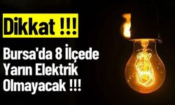 Bursa'da 8 İlçede Yarın Elektrik Olmayacak !!!