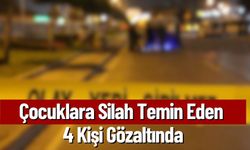 Çocuklara Silah Temin Eden  4 Kişi Gözaltında