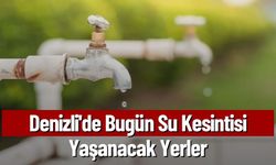 Denizli'de Bugün Su Kesintisi Yaşanacak Yerler