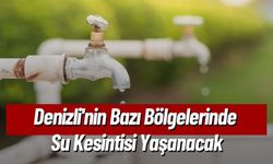 Denizli'nin Bazı Bölgelerinde Su Kesintisi Yaşanacak