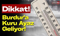 Dikkat! Burdur'a Kuru Ayaz Geliyor