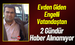 Engelli Vatandaştan 2 Gündür Haber Alınamıyor