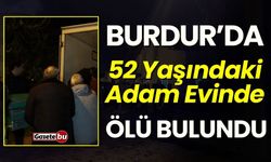 Burdur'da 52 Yaşındaki Adam Evinde Ölü Bulundu