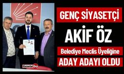 Genç Siyasetçi Akif Öz Belediye Meclis Üyeliğine Aday Adayı Oldu