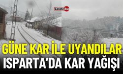 Güne Kar İle Uyandılar! Isparta'da Kar Yağışı