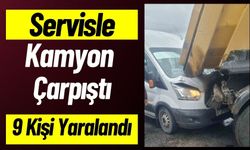 İşçi Servisiyle Hafriyat Kamyonu Çarpıştı: 9 Yaralı