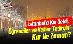 İstanbul'a Kış Geldi, Öğrenciler ve Veliler Tedirgin: Kar Ne Zaman?