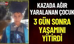 Kazada Ağır Yaralanan Çocuk 3 Gün Sonra Yaşamını Yitirdi