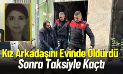 Kız Arkadaşını Evinde Öldürdükten Sonra Taksiyle Kaçtı