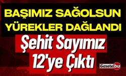 Türkiye'nin acı günü! Şehit sayısı 12 oldu.